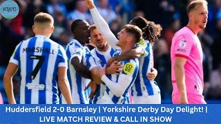 Huddersfield 20 Barnsley  Yorkshire Derby Day Delight  LIVE MATCH REVIEW amp CALL IN SHOW [upl. by Wivina]