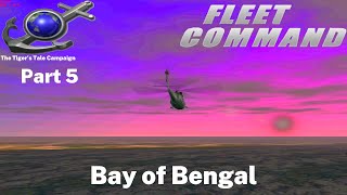 SCS Fleet Command C4 The Tigers Tale E15 Bay of Bengal Part 5 [upl. by Neehar110]