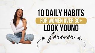 10 daily habits to LOOK YOUNG forever  for WOMEN OVER 30 [upl. by Aniuqal]