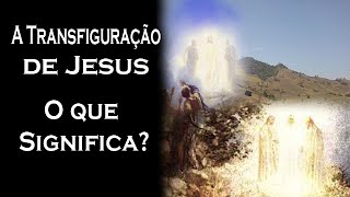 A Transfiguração de Jesus o que Significa  Guardei a Fé [upl. by Odlanyer72]