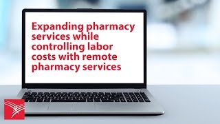 Expanding pharmacy services while controlling labor costs with remote pharmacy services [upl. by Amado]