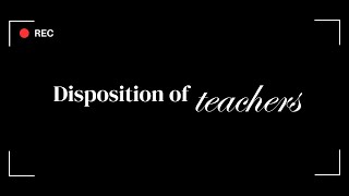 Topic 6 Disposition of Teachers [upl. by Connelly]