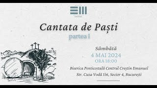 Cantata de Paști  Partea I  4 Mai 2024  Biserica Centrul Crestin Emanuel Bucuresti [upl. by Francois]