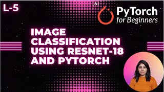 L5  Image Classification Using ResNet18 and Pytorch [upl. by Yadroc]