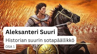 Aleksanteri Suuri historian suurin sotapäällikkö  Osa 1 [upl. by Corty224]