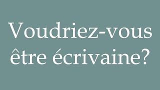 How to Pronounce Voudriezvous être écrivaine Would you like to be a writer in French [upl. by Hgielime486]