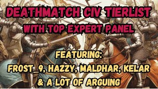 2024 Deathmatch Civ Tierlist with a Panel of Agitated Expert Players [upl. by Sochor771]