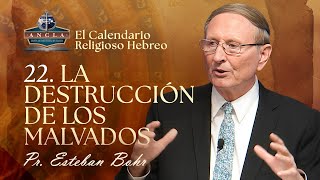 22 LA DESTRUCCIÓN DE LOS MALVADOS  Calendario Religioso Hebreo Pastor Esteban Bohr [upl. by Slavin]