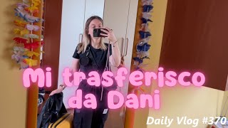 MI TRASFERISCO DA DANI  Daily Vlog 370 [upl. by Divan]