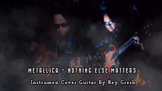 Metallica  Nothing Else Matters  Instrumen Cover Guitar By Rey Gresh [upl. by Gnuoy]