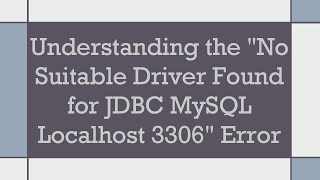 Understanding the quotNo Suitable Driver Found for JDBC MySQL Localhost 3306quot Error [upl. by Laynad632]