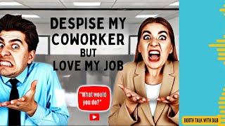 quotDespise My Coworker Love My Job What Would You Doquot [upl. by Relyuhcs636]