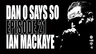 Dan O Says So Episode 21 Ian MacKaye Dischord Records [upl. by Nicky]