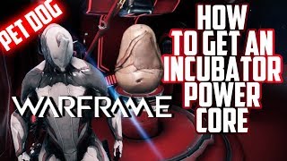 Warframe  HOW TO GET AN INCUBATOR POWER CORE [upl. by Naig]