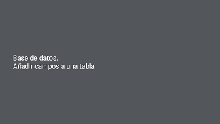 Base de datos Añadir campos a una tabla [upl. by Nhoj]