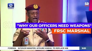 FRSC Marshal Why Our Officers Need Weapons [upl. by Zilevi]