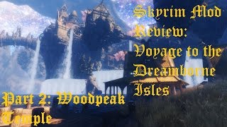 Skyrim Mod Review Voyage to the Dreamborne Isles Part 2 Woodpeak Temple [upl. by Ayojal199]