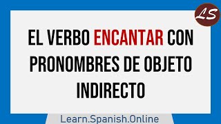 ¿Cómo usar el verbo ENCANTAR en Español  Pronombres de Objeto Indirecto [upl. by Elwee]