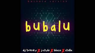 Bubalu Bachata Version  DJ Tronky amp JStyle feat Blaze amp Stella [upl. by Ula]