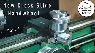 New Cross Slide Handwheel For The Mini Lathe  12 [upl. by Mastic]