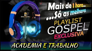 PLAYLIST GOSPEL EXCLUSIVA  OUVIR NA ACADEMIA E TRABALHO ETC [upl. by Shena]