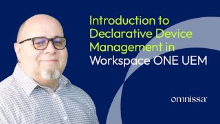 An Introduction to Declarative Device Management in Workspace ONE UEM [upl. by Fidelia]