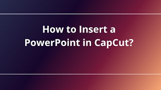 How to Insert a PowerPoint in CapCut [upl. by Rankin153]