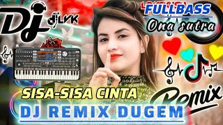 SISA  SISA CINTA  DJ REMIK DUGEM VERSI ORG 2024  ONA SUTRA [upl. by Asenad913]