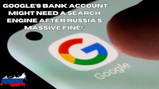 Googles Billion Dollar Fine The Russian Verdict 2024 [upl. by Idnis]