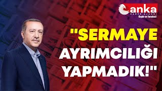 Erdoğan quotSermaye Ayrımcılığı Yapmadıkquot [upl. by Teuton]