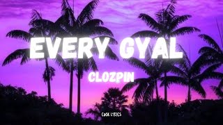 CLOZPIN  EVERY GYAL Lyrics [upl. by Arch]