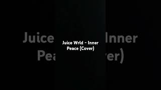 Juice Wrld  Inner Peace Cover juicewrldtribute cover juicewrldsongs [upl. by Arnon]