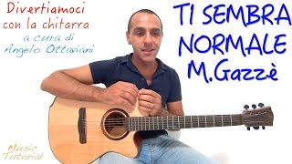 TI SEMBRA NORMALE  MAX GAZZE  DIVERTIAMOCI CON LA CHITARRA [upl. by Seuqramed903]