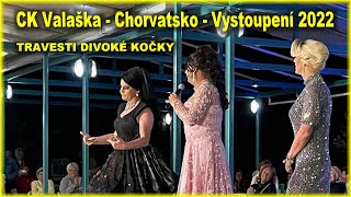 CK Valaška  Chorvatsko  Vystoupení  travesti Divoké kočky 2022 [upl. by Evelin]