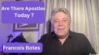 Are there Apostles today   Francois Botes [upl. by Assenahs]