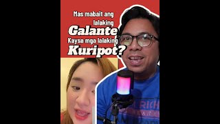 MAS MABAIT ANG LALAKING GALANTE KAYSA LALAKING KURIPOT [upl. by Saltzman]