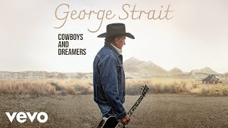 George Strait  Cowboys And Dreamers Official Audio [upl. by Yllek]