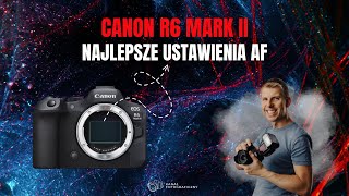 Canon R6 Mark II  Najlepsze ustawienia AF czyli jak skonfigurować AutoFocus w aparacie Canon R6II [upl. by Hans]