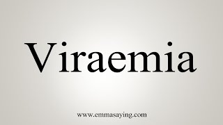 How To Say Viraemia [upl. by Odey]