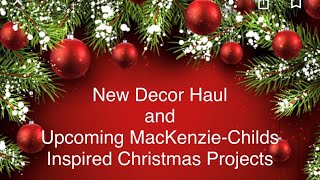 NEW DECOR HAUL AND UPCOMING MACKENZIECHILDS INSPIRED CHRISTMAS PROJECTS [upl. by Obadias]