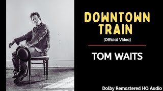 Tom Waits  Downtown Train  Rain Dogs  Official Restored Video  Remastered Audio  1985 [upl. by Ydennek153]