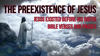 The Preexistence of Christ proven by the Bible [upl. by Enelyak]