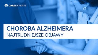 Choroba Alzheimera  Najtrudniejsze objawy [upl. by Jonny359]