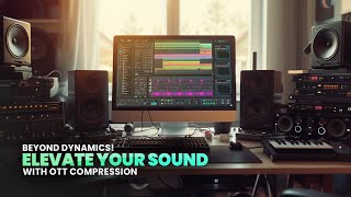 Beyond Dynamics Elevate Your Sound with OTT Compression [upl. by Douty11]