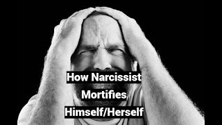 How Narcissist Mortifies HimselfHerself [upl. by Eiuqram]