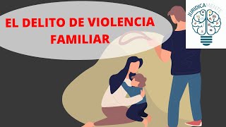 EL DELITO DE VIOLENCIA FAMILIAR [upl. by Herzig]