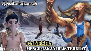 EPS 193 GANESHA MENCIPTAKAN IBLIS TERKUAT [upl. by Fricke]