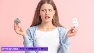 Birth Control  What You Need To Know [upl. by Annaed590]