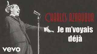 Charles Aznavour  Je mvoyais déjà Audio Officiel [upl. by Enrak]