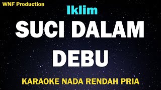 Iklim  Suci Dalam Debu Karaoke Nada Rendah Pria Am CDo [upl. by Lashonda]